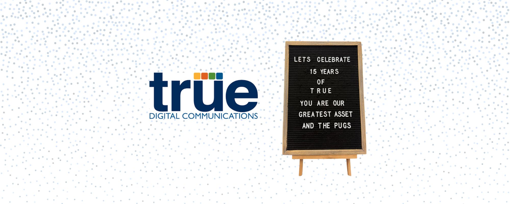 True Digital Communications Celebrates 15 years