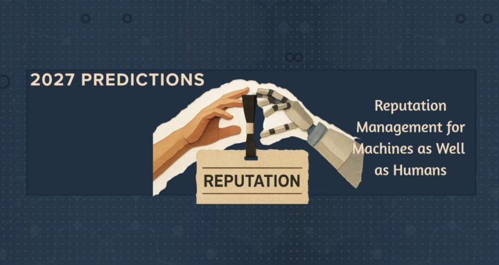2027 Predictions Reputation Management for Machines as Well as Humans